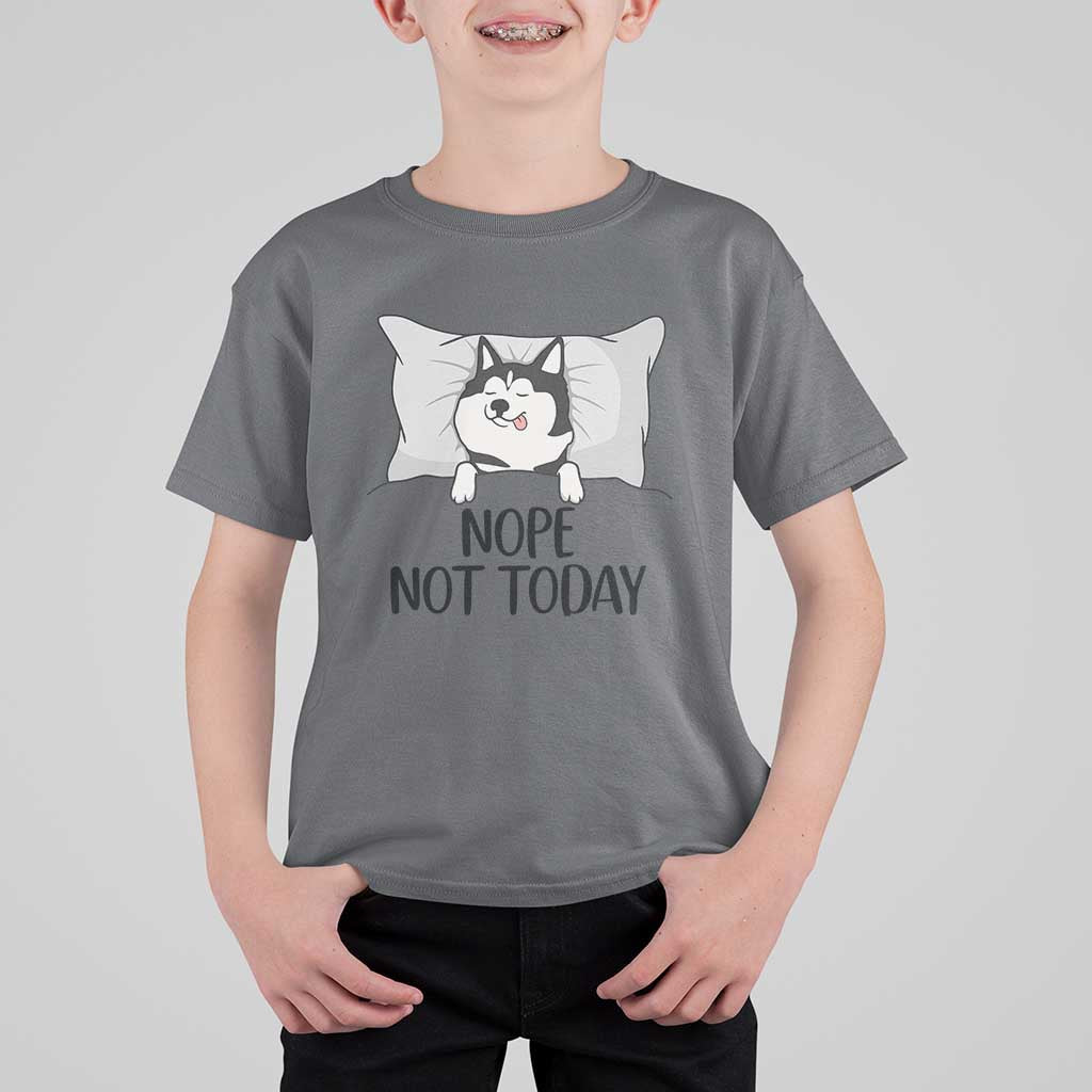 Lazy Siberian Husky Meme T Shirt For Kid Nope Not Today