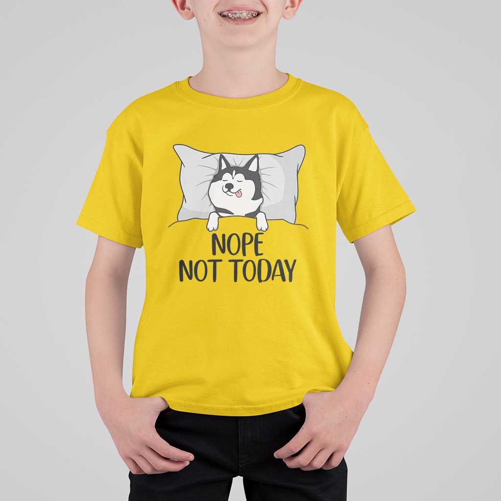 Lazy Siberian Husky Meme T Shirt For Kid Nope Not Today
