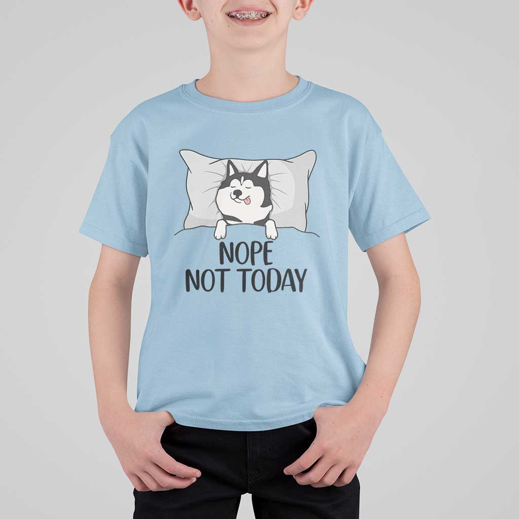 Lazy Siberian Husky Meme T Shirt For Kid Nope Not Today