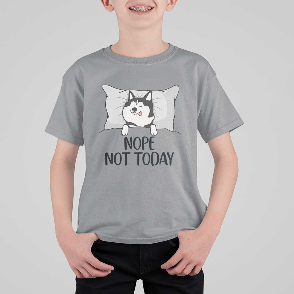 Lazy Siberian Husky Meme T Shirt For Kid Nope Not Today