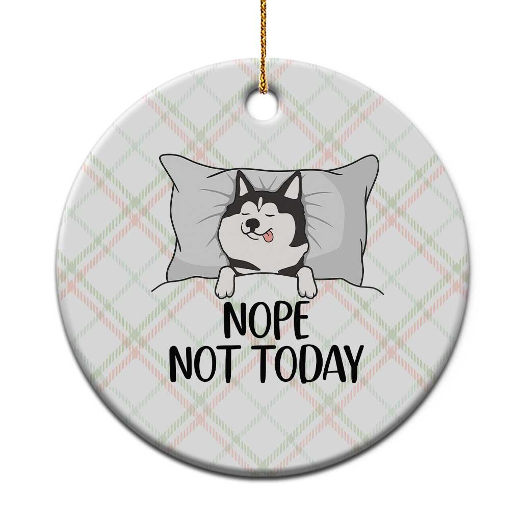 Lazy Siberian Husky Meme Ceramic Ornament Nope Not Today