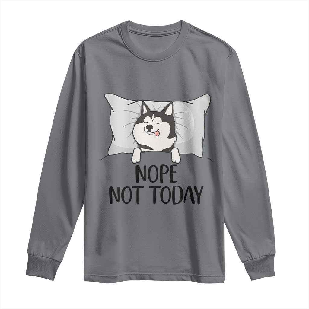 Lazy Siberian Husky Meme Long Sleeve Shirt Nope Not Today