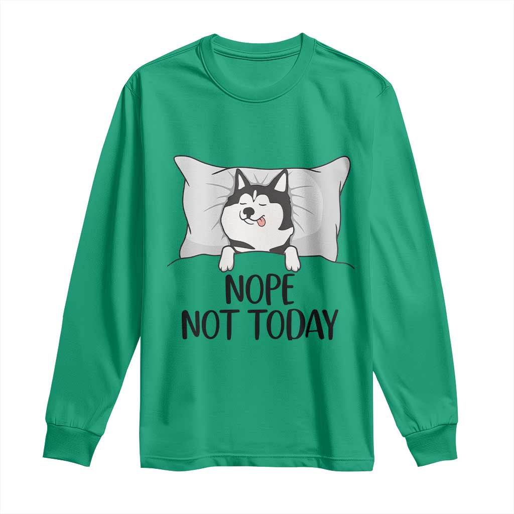Lazy Siberian Husky Meme Long Sleeve Shirt Nope Not Today