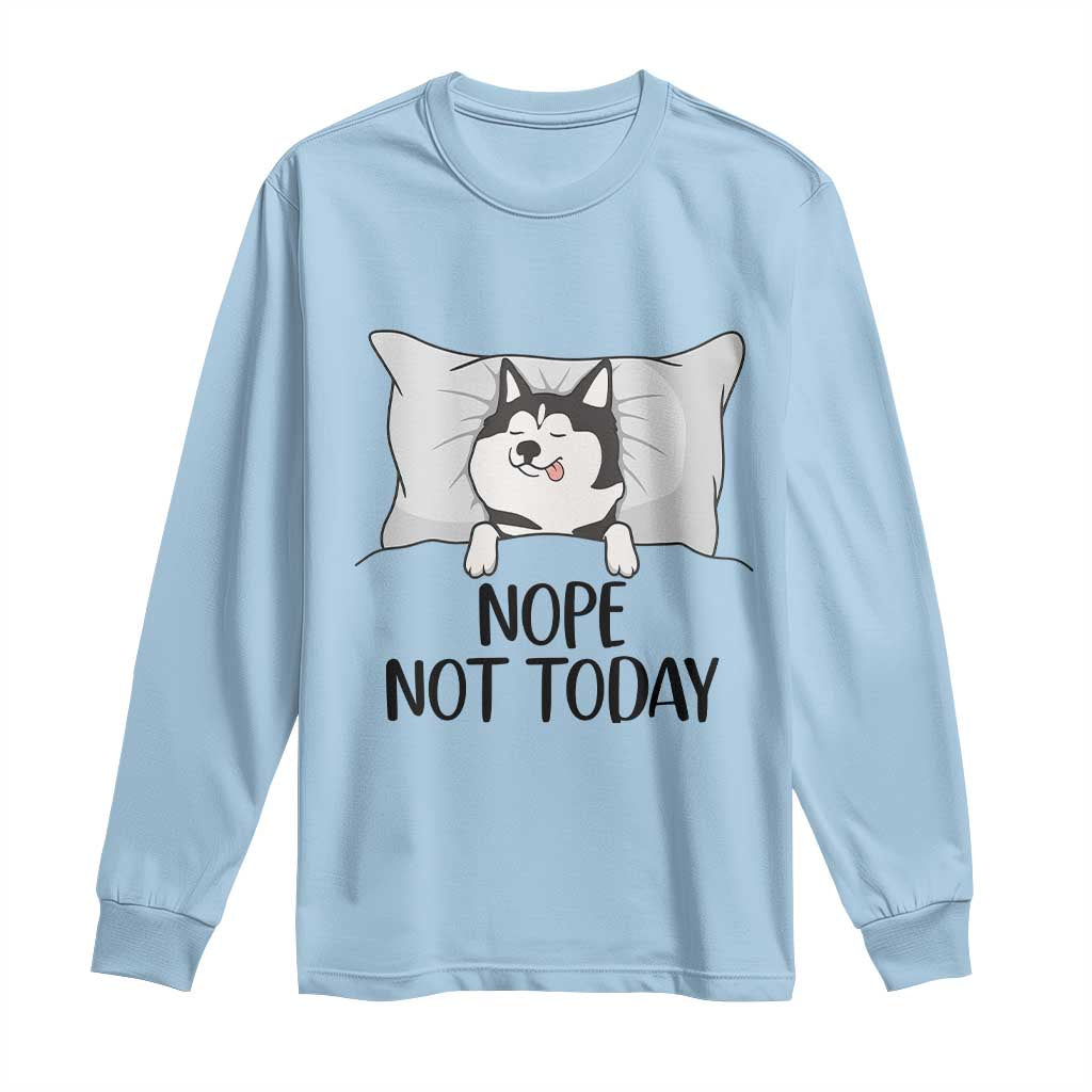 Lazy Siberian Husky Meme Long Sleeve Shirt Nope Not Today