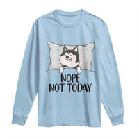 Lazy Siberian Husky Meme Long Sleeve Shirt Nope Not Today