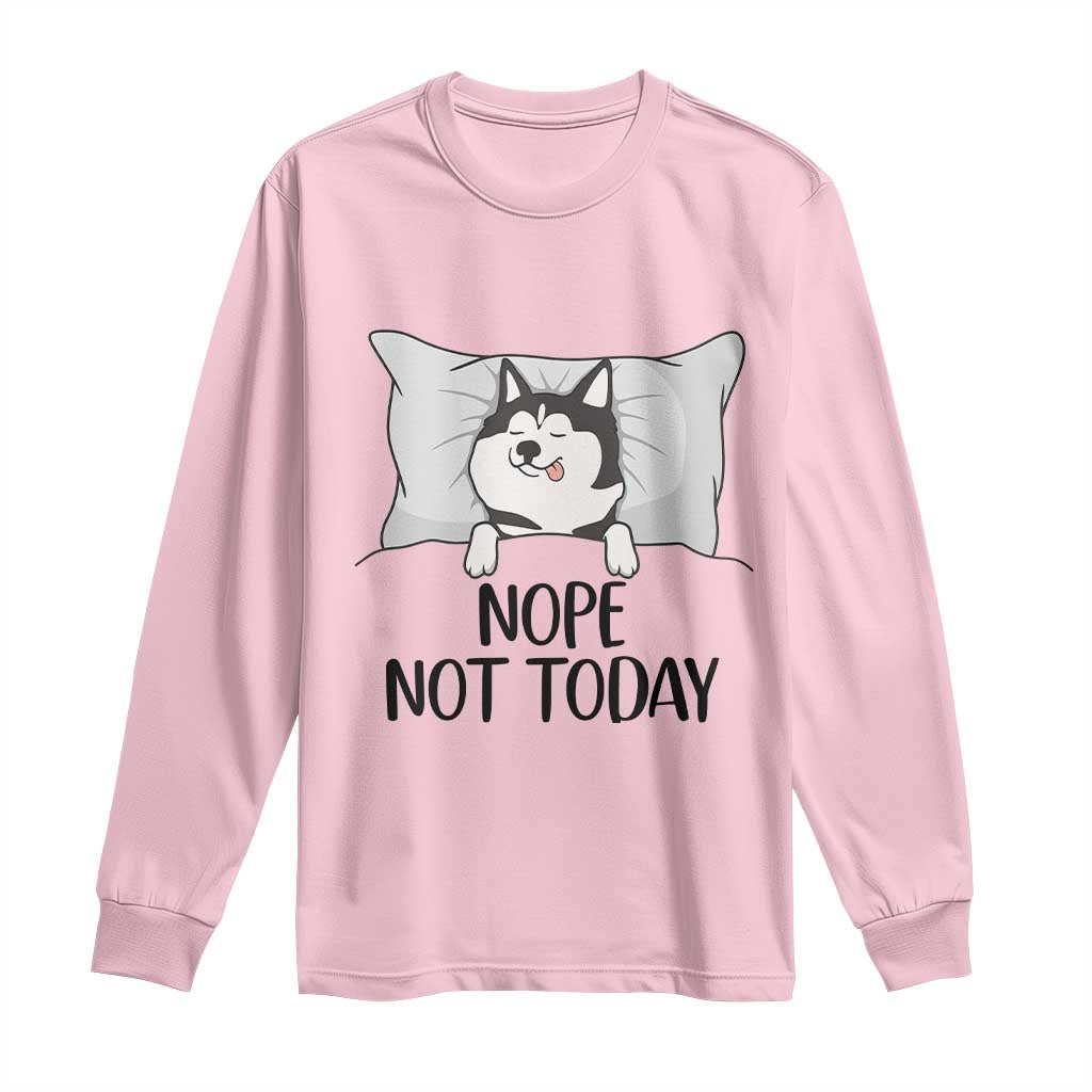 Lazy Siberian Husky Meme Long Sleeve Shirt Nope Not Today