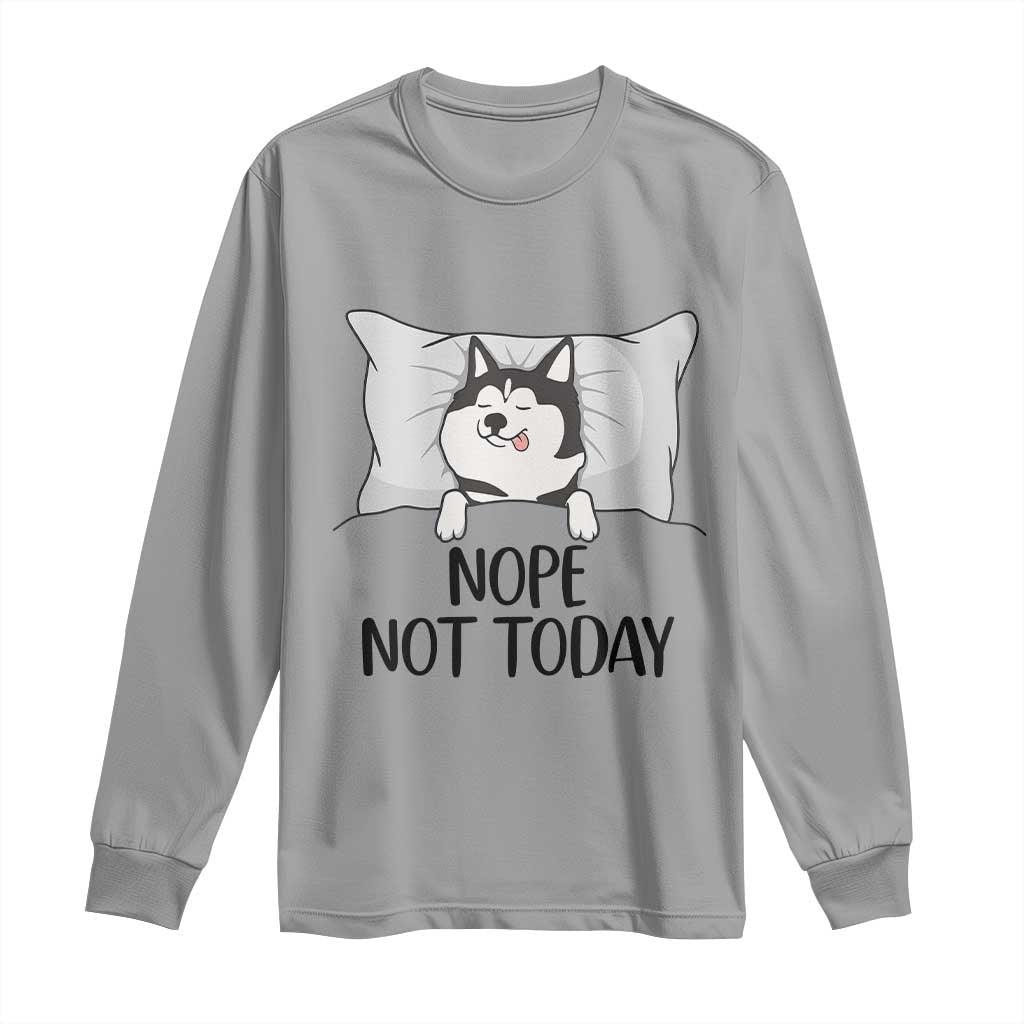 Lazy Siberian Husky Meme Long Sleeve Shirt Nope Not Today
