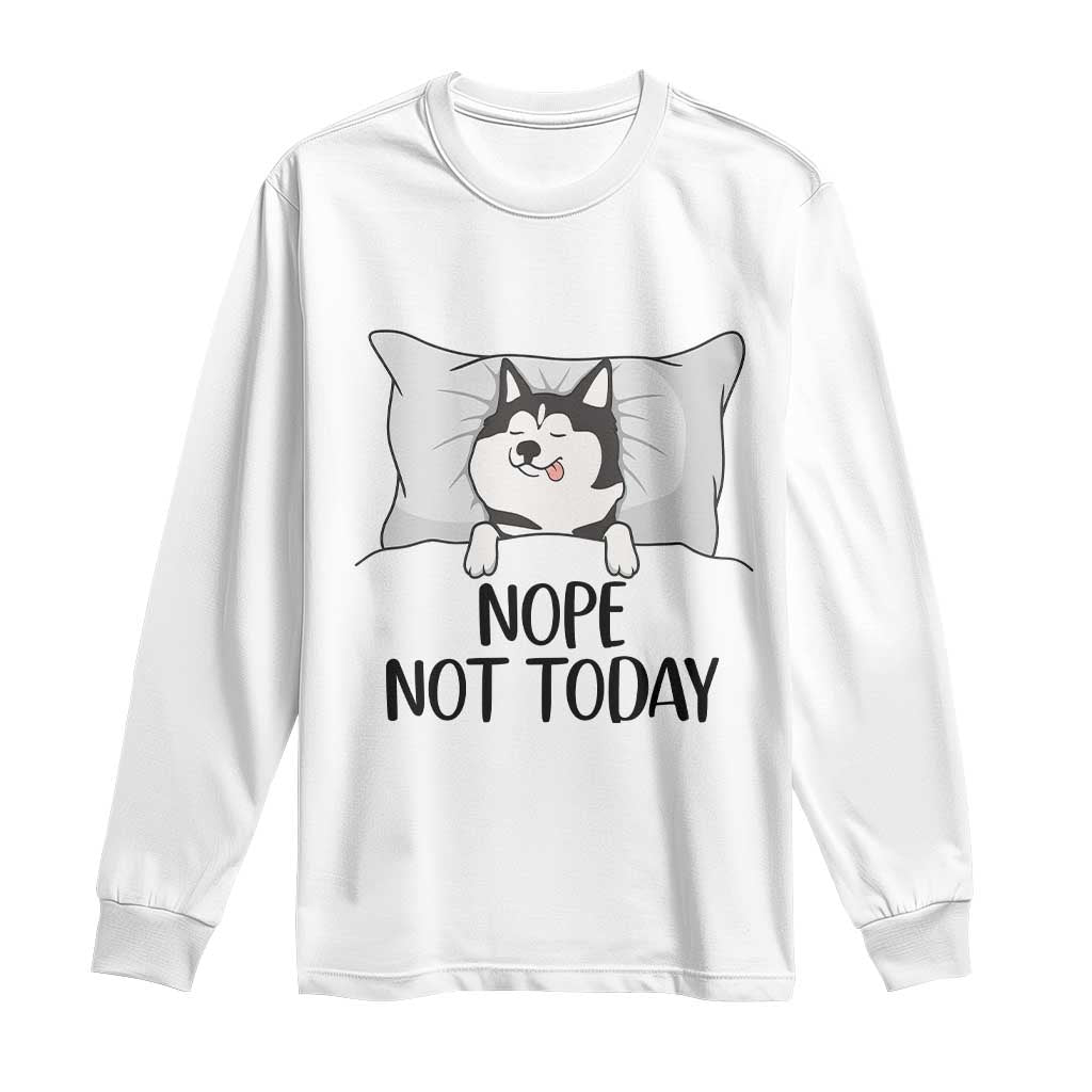 Lazy Siberian Husky Meme Long Sleeve Shirt Nope Not Today
