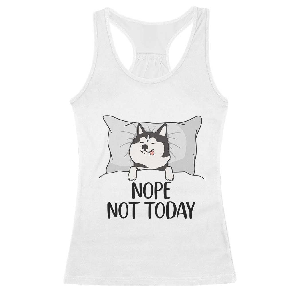 Lazy Siberian Husky Meme Racerback Tank Top Nope Not Today