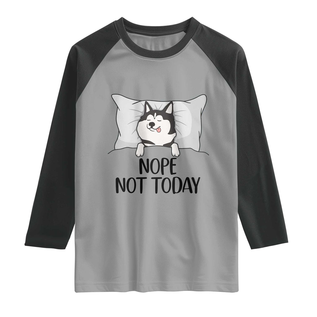 Lazy Siberian Husky Meme Raglan Shirt Nope Not Today