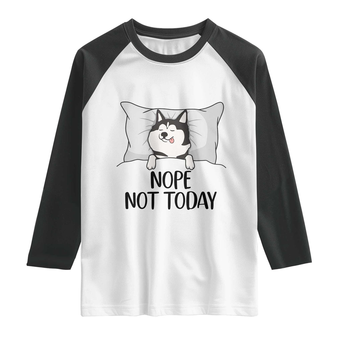 Lazy Siberian Husky Meme Raglan Shirt Nope Not Today