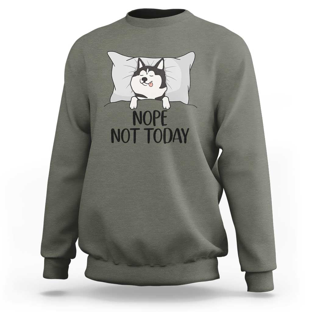 Lazy Siberian Husky Meme Sweatshirt Nope Not Today