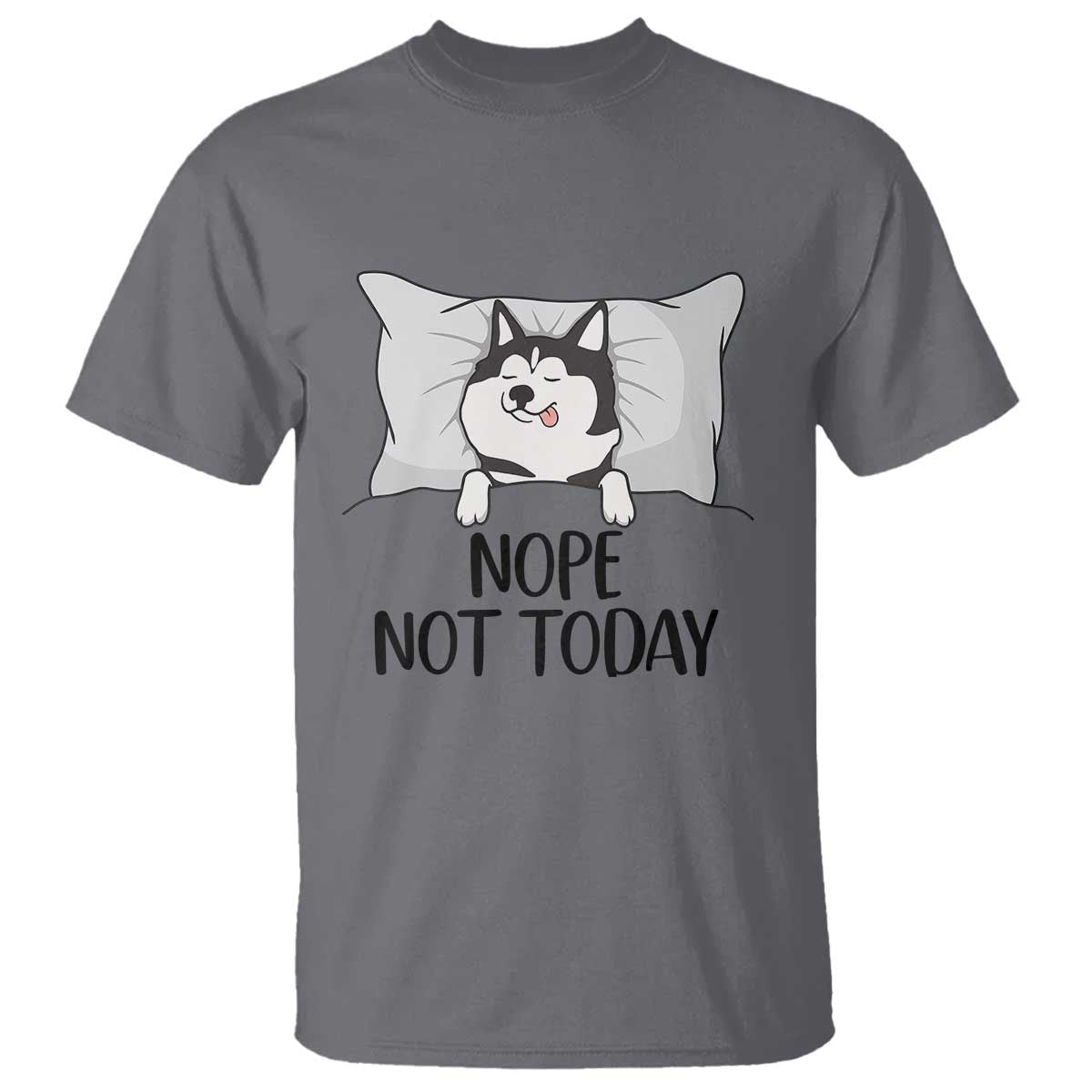 Lazy Siberian Husky Meme T Shirt Nope Not Today