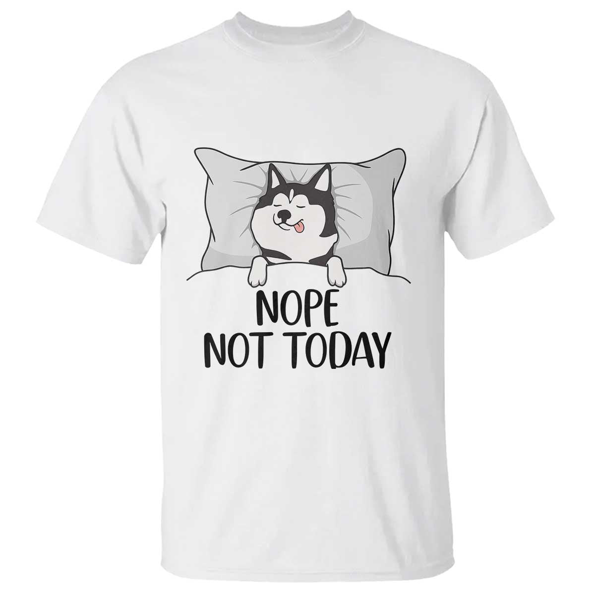 Lazy Siberian Husky Meme T Shirt Nope Not Today