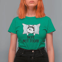 Lazy Siberian Husky Meme T Shirt For Women Nope Not Today