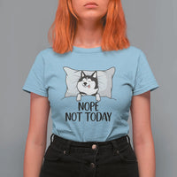 Lazy Siberian Husky Meme T Shirt For Women Nope Not Today