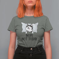 Lazy Siberian Husky Meme T Shirt For Women Nope Not Today