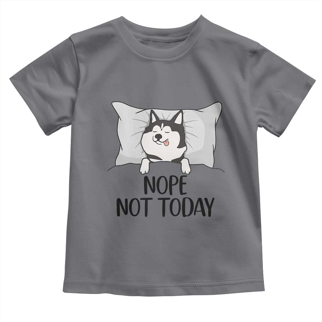 Lazy Siberian Husky Meme Toddler T Shirt Nope Not Today