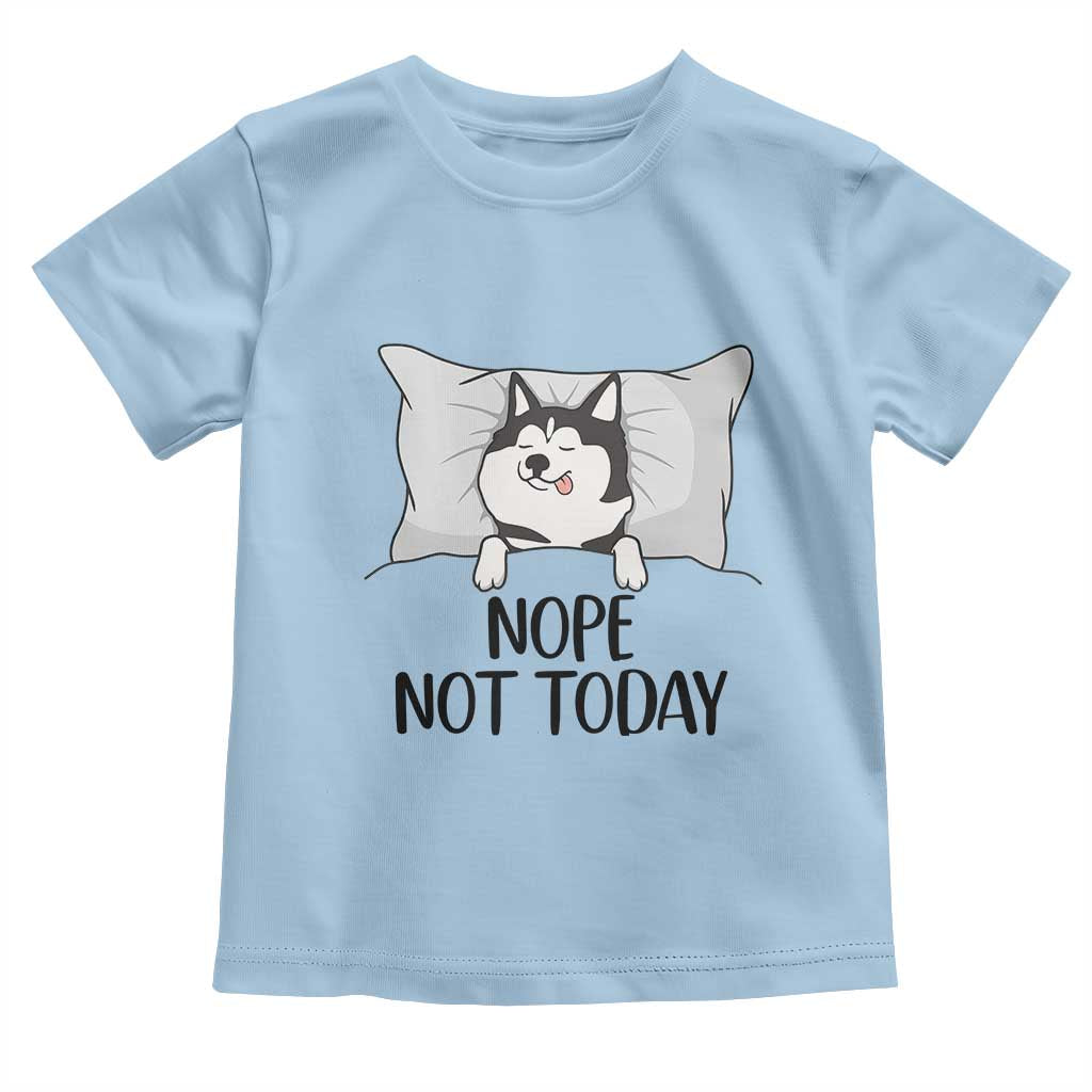 Lazy Siberian Husky Meme Toddler T Shirt Nope Not Today