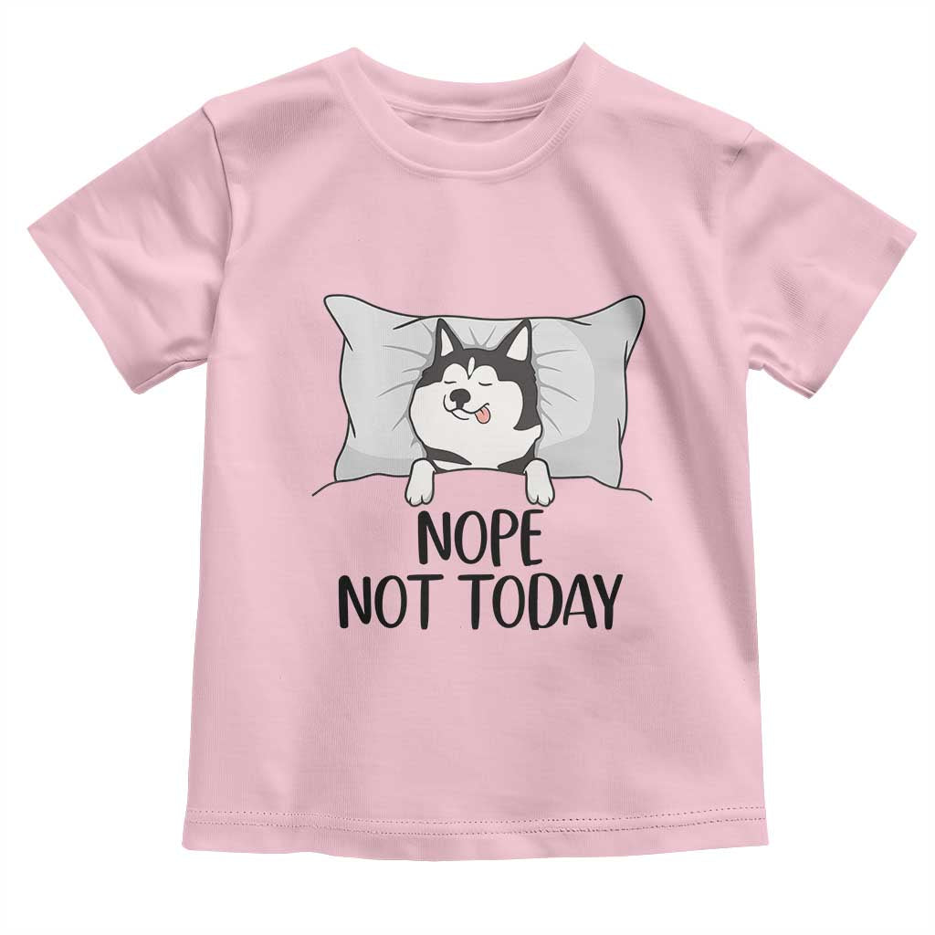 Lazy Siberian Husky Meme Toddler T Shirt Nope Not Today