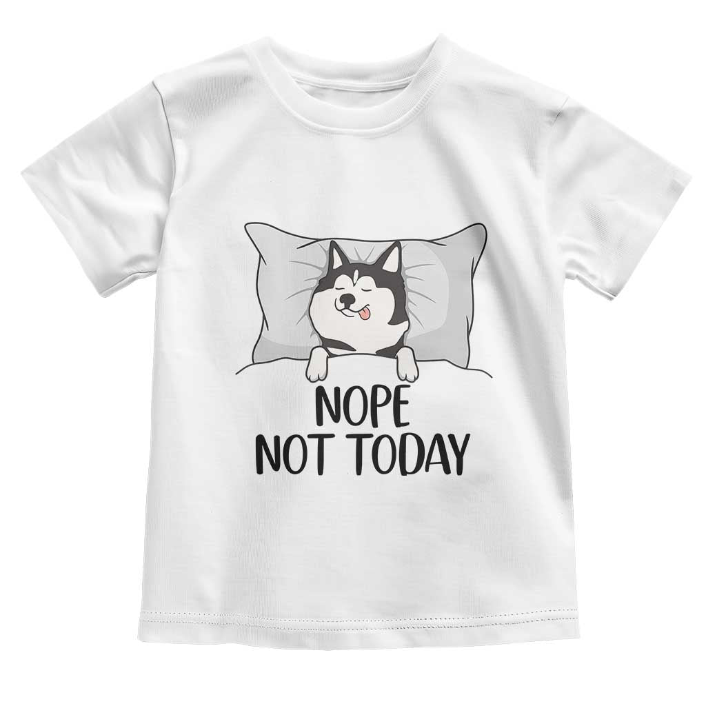 Lazy Siberian Husky Meme Toddler T Shirt Nope Not Today