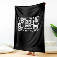 Drink Beer And Hang With My Husky Throw Blanket Funny Dog Lover