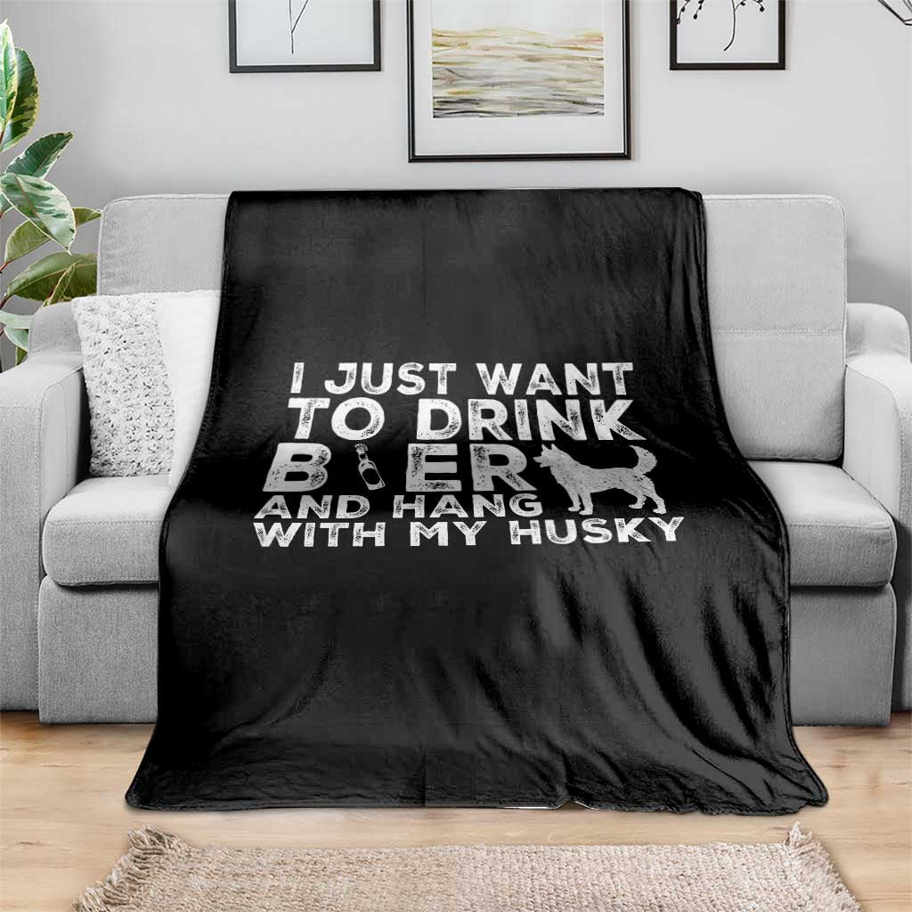 Drink Beer And Hang With My Husky Throw Blanket Funny Dog Lover