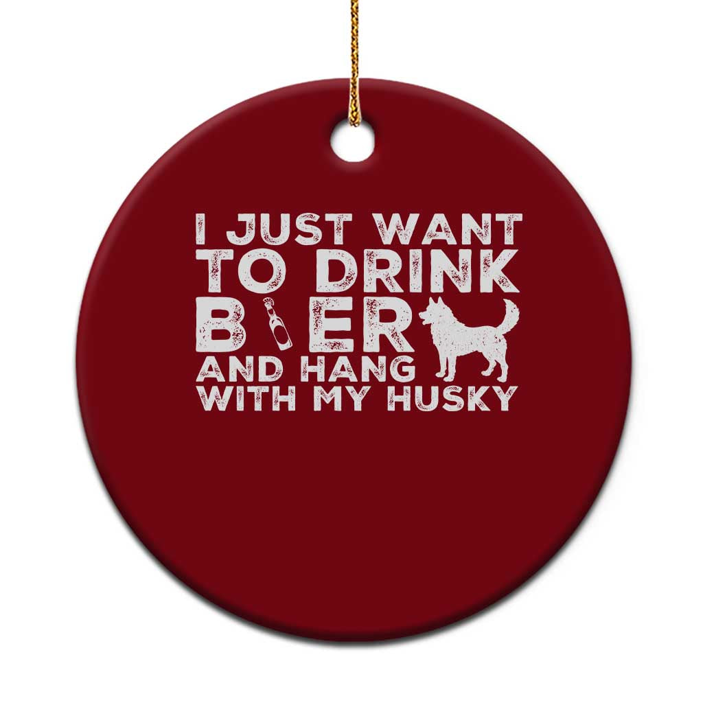 Drink Beer And Hang With My Husky Ceramic Ornament Funny Dog Lover