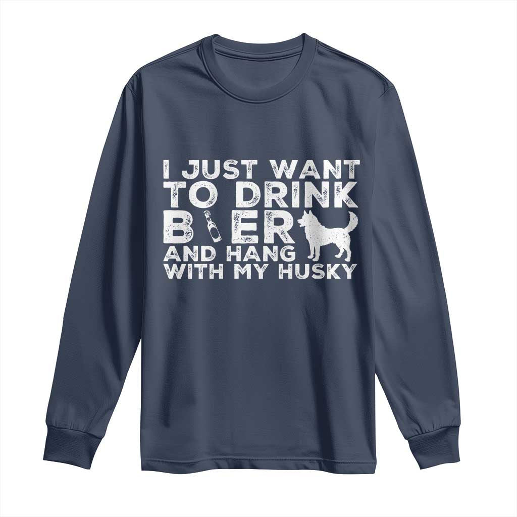 Drink Beer And Hang With My Husky Long Sleeve Shirt Funny Dog Lover