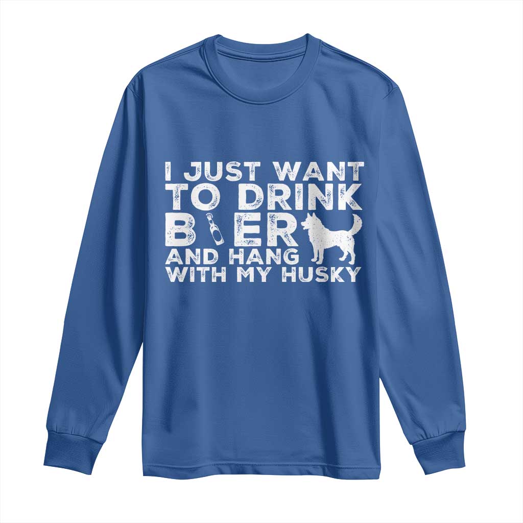 Drink Beer And Hang With My Husky Long Sleeve Shirt Funny Dog Lover