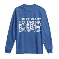 Drink Beer And Hang With My Husky Long Sleeve Shirt Funny Dog Lover
