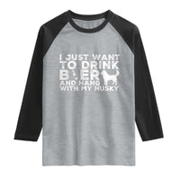 Drink Beer And Hang With My Husky Raglan Shirt Funny Dog Lover