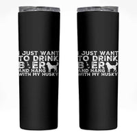 Drink Beer And Hang With My Husky Skinny Tumbler Funny Dog Lover