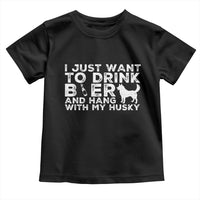 Drink Beer And Hang With My Husky Toddler T Shirt Funny Dog Lover