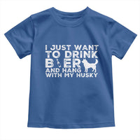 Drink Beer And Hang With My Husky Toddler T Shirt Funny Dog Lover