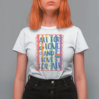 All For Love And Love For All T Shirt For Women Pride Month LGBT Support