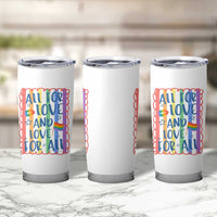 All For Love And Love For All Tumbler Cup Pride Month LGBT Support