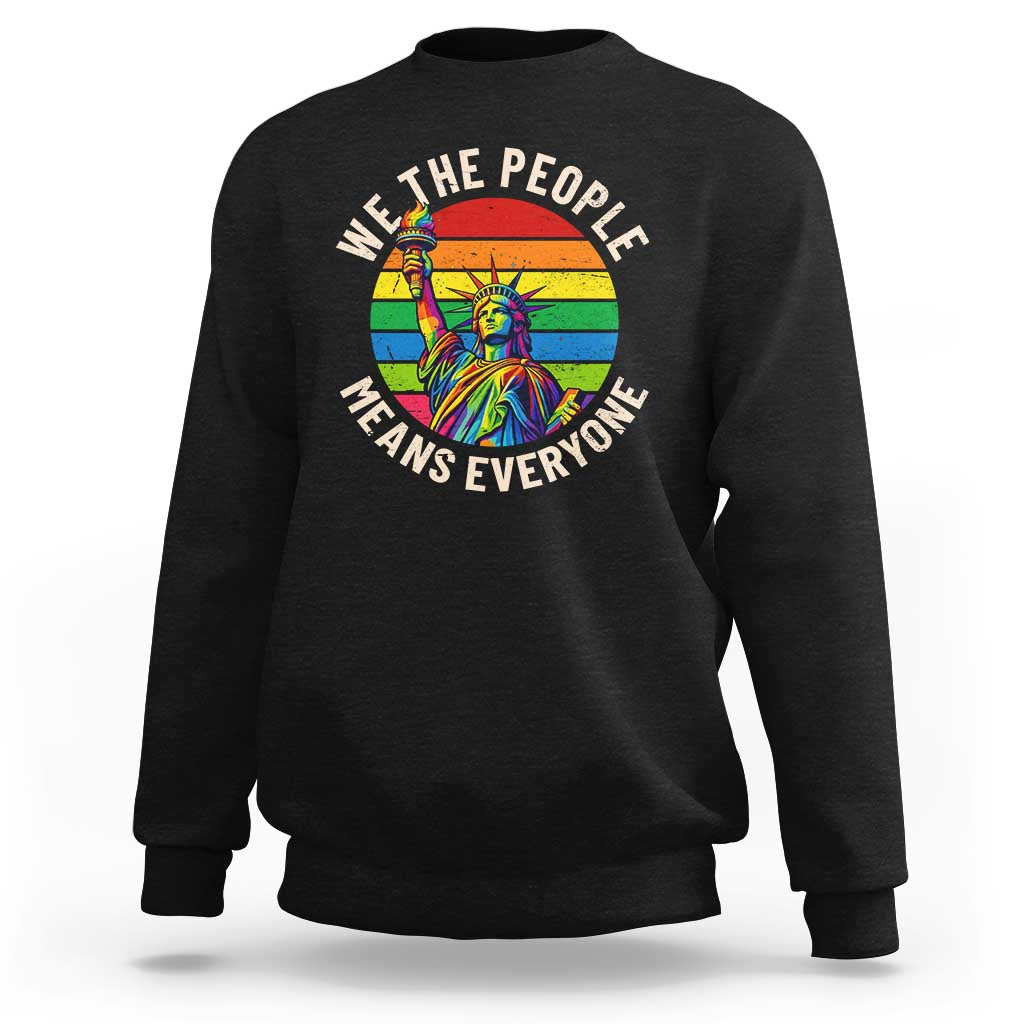 Rainbow Statue Of Liberty LGBTQ Pride Sweatshirt We The People Means Everyone