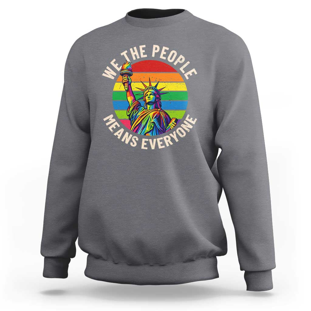 Rainbow Statue Of Liberty LGBTQ Pride Sweatshirt We The People Means Everyone