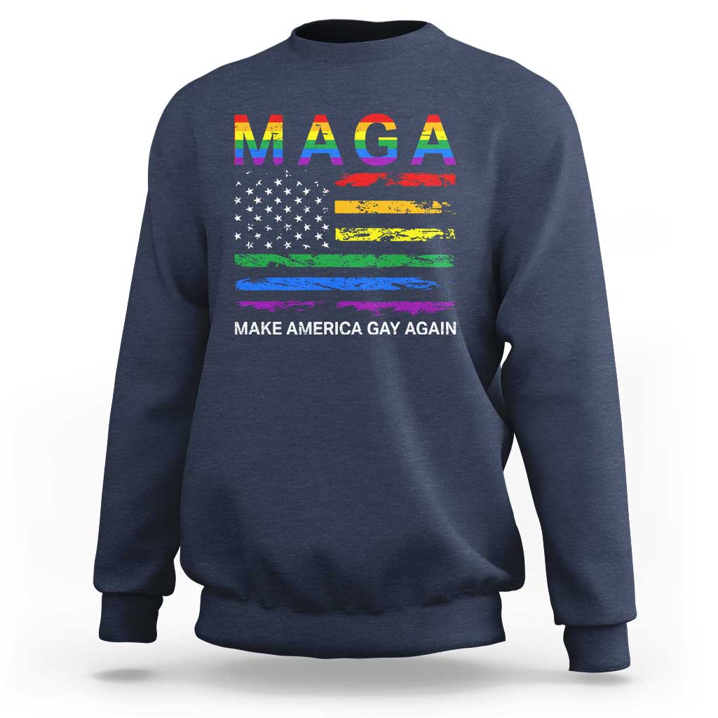Make America Gay Again LGBTQ Pride Sweatshirt Funny Political Pride Graphic