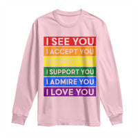 I See Accept Respect Support Admire Love You Long Sleeve Shirt LGBT Ally Pride Graphic