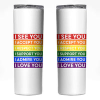 I See Accept Respect Support Admire Love You Skinny Tumbler LGBT Ally Pride Graphic