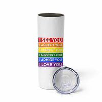 I See Accept Respect Support Admire Love You Skinny Tumbler LGBT Ally Pride Graphic