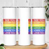 I See Accept Respect Support Admire Love You Skinny Tumbler LGBT Ally Pride Graphic