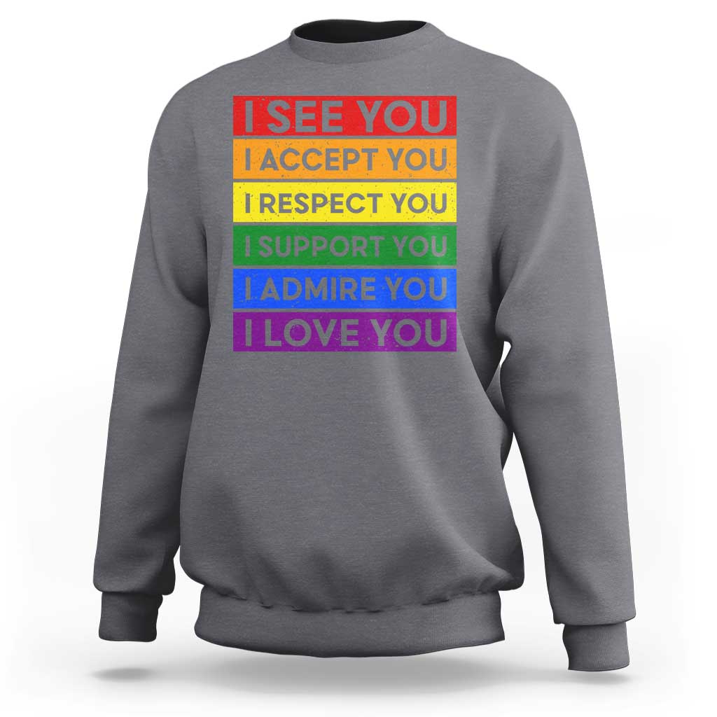 I See Accept Respect Support Admire Love You Sweatshirt LGBT Ally Pride Graphic