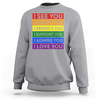 I See Accept Respect Support Admire Love You Sweatshirt LGBT Ally Pride Graphic