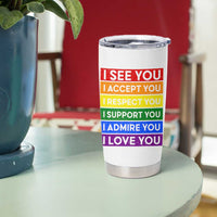 I See Accept Respect Support Admire Love You Tumbler Cup LGBT Ally Pride Graphic