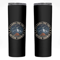 I Came For The Meteor Shower Skinny Tumbler Funny Astronomy Camping