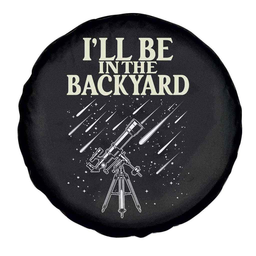 I'll Be In The Backyard Spare Tire Cover Funny Astronomy Stargazer