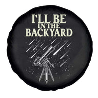 I'll Be In The Backyard Spare Tire Cover Funny Astronomy Stargazer